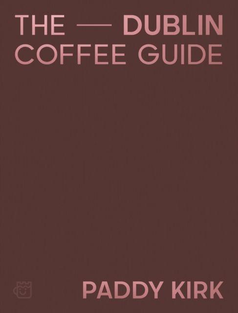 Kniha Dublin Coffee Guide Patrick Kirk