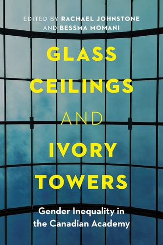 Kniha Glass Ceilings and Ivory Towers: Gender Inequality in the Canadian Academy Rachael Johnstone
