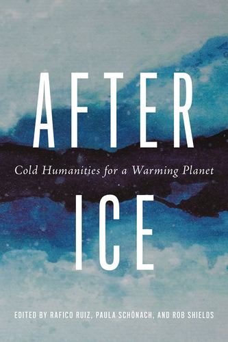 Boek After Ice: Cold Humanities for a Warming Planet Emma Kowal