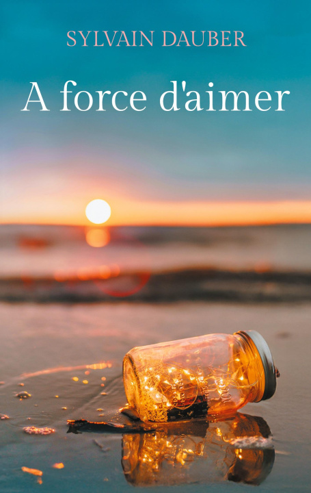 Kniha A FORCE D AIMER DAUBER SYLVAIN