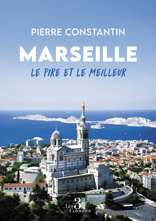 Kniha Marseille - Le pire et le meilleur Pierre Constantin