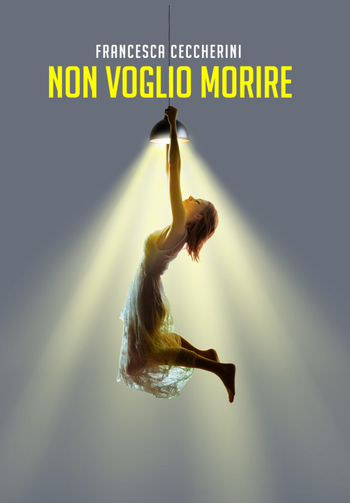 Libro Non voglio morire Francesca Ceccherini
