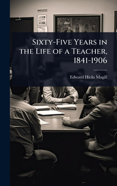 Kniha Sixty-Five Years in the Life of a Teacher, 1841-1906 