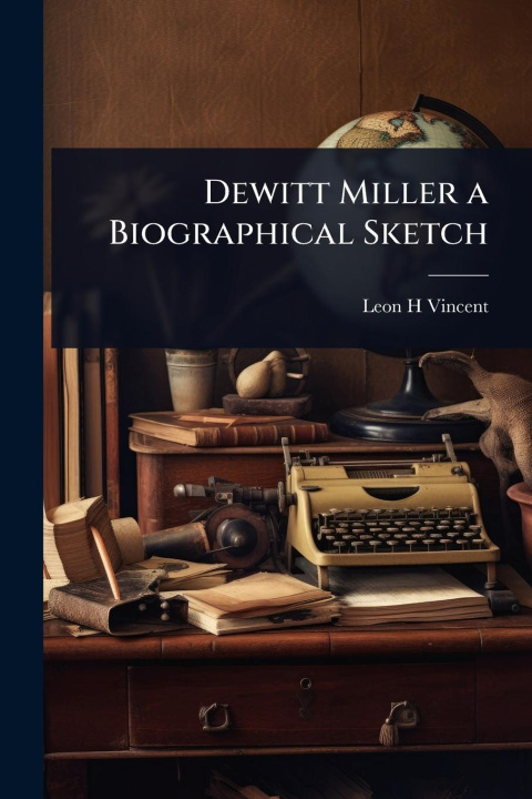 Kniha Dewitt Miller a Biographical Sketch 