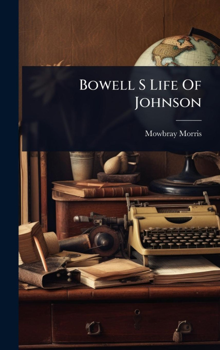 Kniha Bowell S Life Of Johnson 