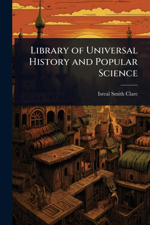 Knjiga Library of Universal History and Popular Science 