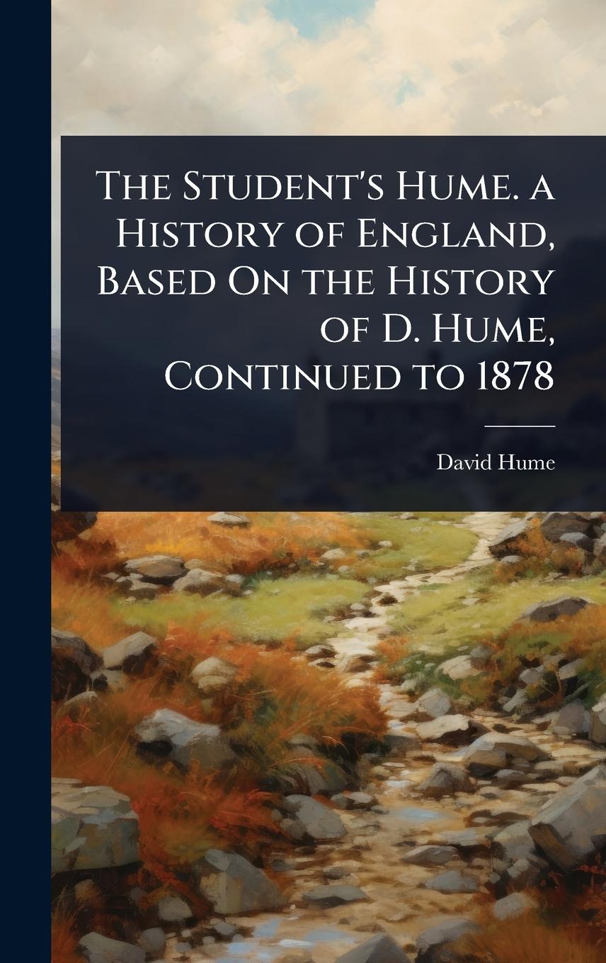 Kniha The Student's Hume. a History of England, Based On the History of D. Hume, Continued to 1878 