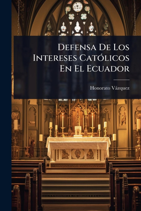 Kniha Defensa De Los Intereses CatÃ3licos En El Ecuador 