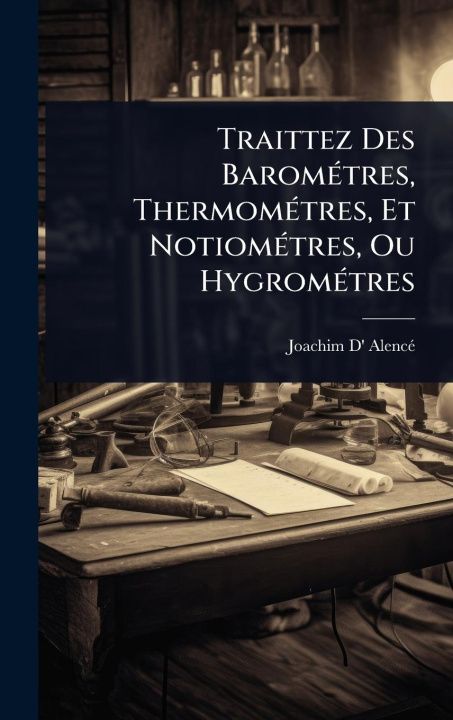 Kniha Traittez Des BaromÃ(c)tres, ThermomÃ(c)tres, Et NotiomÃ(c)tres, Ou HygromÃ(c)tres 