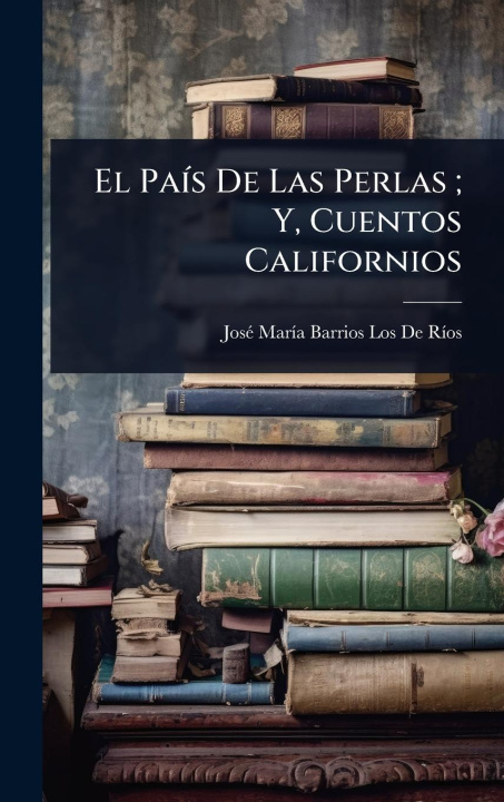 Kniha El PaÃ-s De Las Perlas; Y, Cuentos Californios 