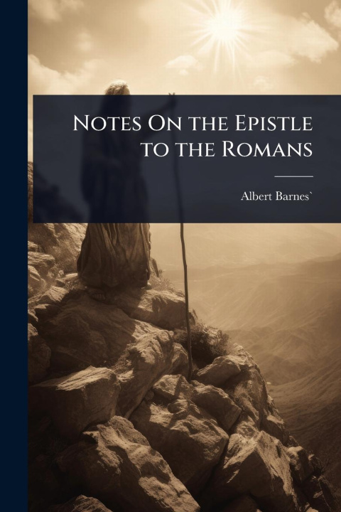 Kniha Notes On the Epistle to the Romans Albert Barnes