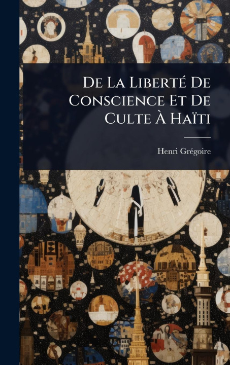 Knjiga De La LibertÃ(c) De Conscience Et De Culte Ã Haïti 