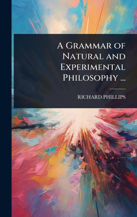 Kniha A Grammar of Natural and Experimental Philosophy ... 