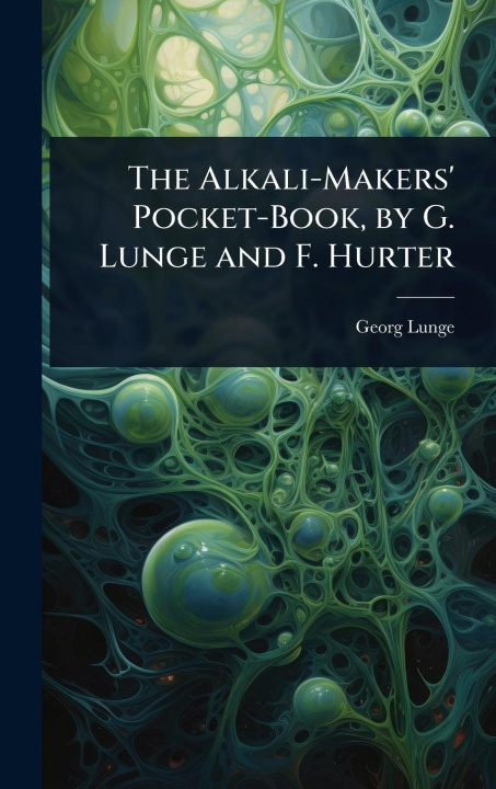Kniha The Alkali-Makers' Pocket-Book, by G. Lunge and F. Hurter 