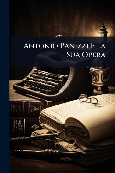Kniha Antonio Panizzi E La Sua Opera 