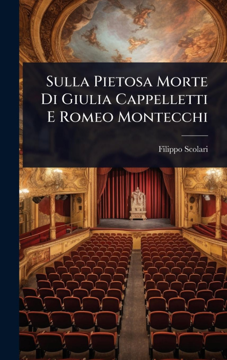 Kniha Sulla Pietosa Morte Di Giulia Cappelletti E Romeo Montecchi 