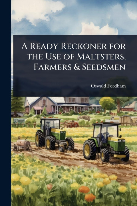 Kniha A Ready Reckoner for the Use of Maltsters, Farmers & Seedsmen 