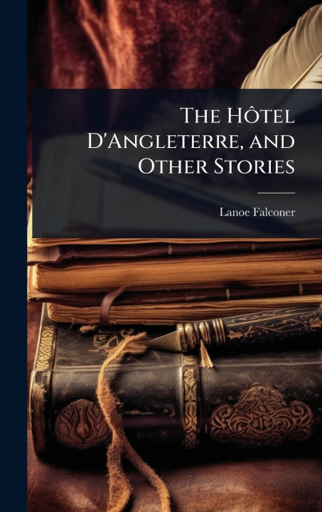 Kniha The HÃ'tel D'Angleterre, and Other Stories 