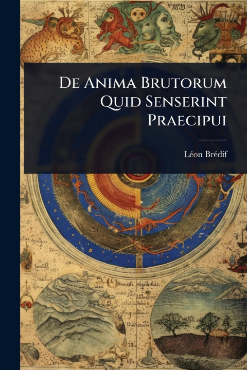 Carte De Anima Brutorum Quid Senserint Praecipui 