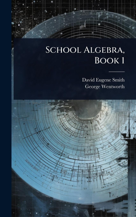 Knjiga School Algebra, Book 1 George Wentworth