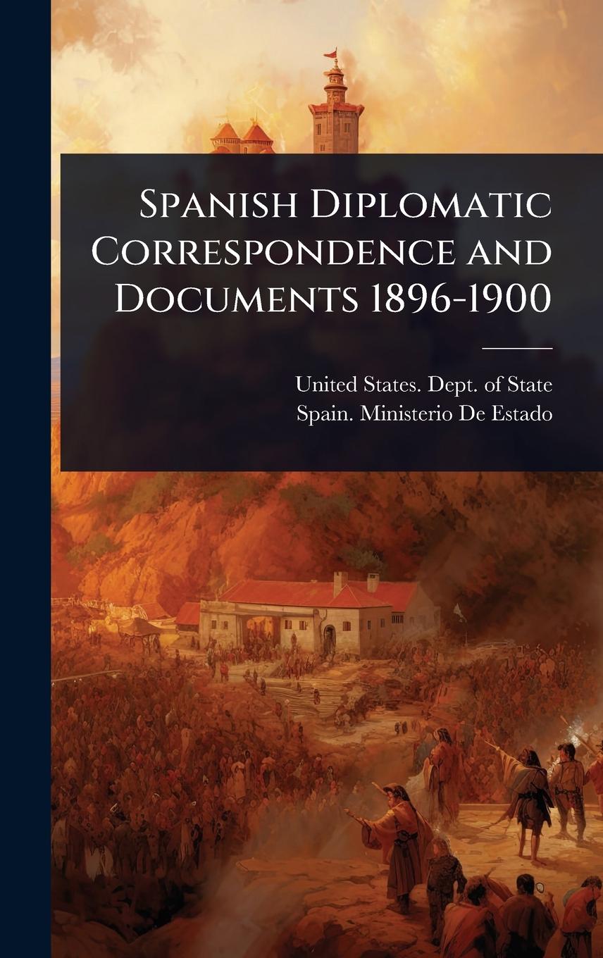 Kniha Spanish Diplomatic Correspondence and Documents 1896-1900 