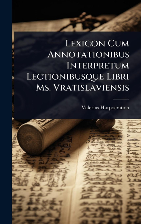 Kniha Lexicon Cum Annotationibus Interpretum Lectionibusque Libri Ms. Vratislaviensis 