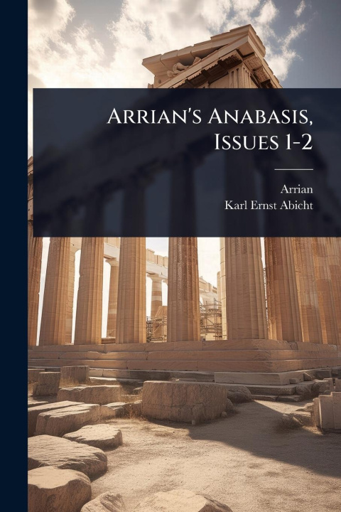 Kniha Arrian's Anabasis, Issues 1-2 Karl Ernst Abicht