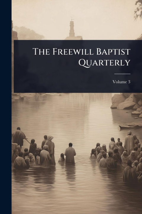 Kniha The Freewill Baptist Quarterly 