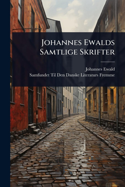 Knjiga Johannes Ewalds Samtlige Skrifter Samfundet Til Den Danske Lite Fremme