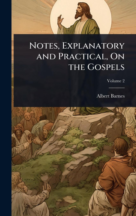 Knjiga Notes, Explanatory and Practical, On the Gospels 