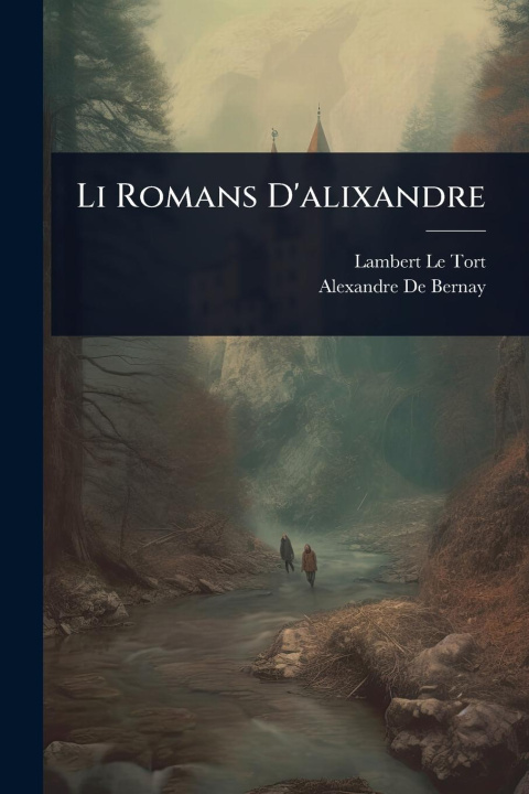 Kniha Li Romans D'alixandre Alexandre De Bernay