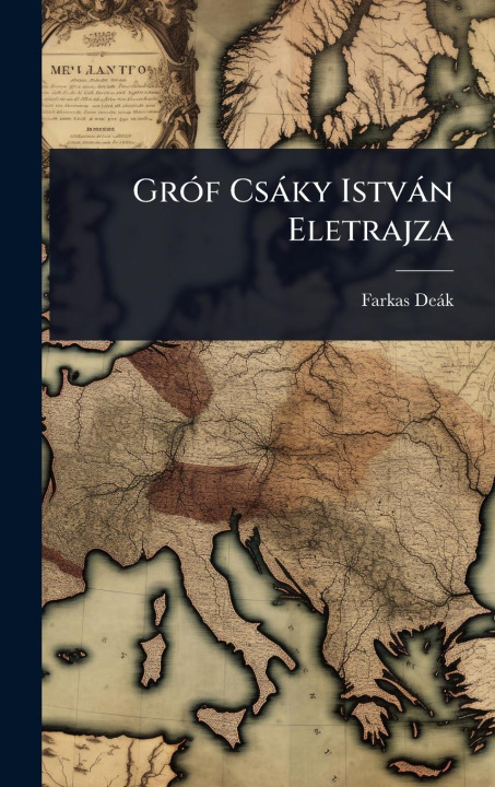 Kniha GrÃ3f Csàky Istvàn Eletrajza 