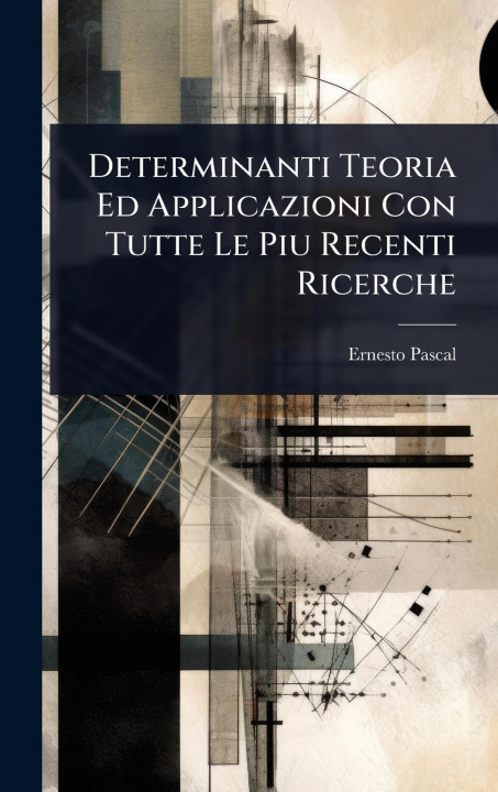 Kniha Determinanti Teoria Ed Applicazioni Con Tutte Le Piu Recenti Ricerche 