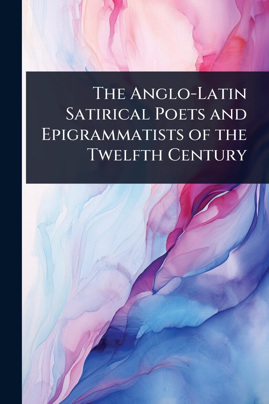 Kniha The Anglo-Latin Satirical Poets and Epigrammatists of the Twelfth Century 