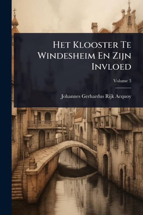 Kniha Het Klooster Te Windesheim En Zijn Invloed 