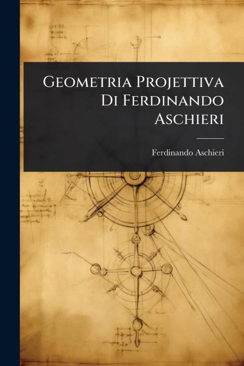 Kniha Geometria Projettiva Di Ferdinando Aschieri 