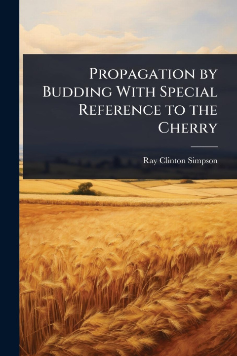 Kniha Propagation by Budding With Special Reference to the Cherry 
