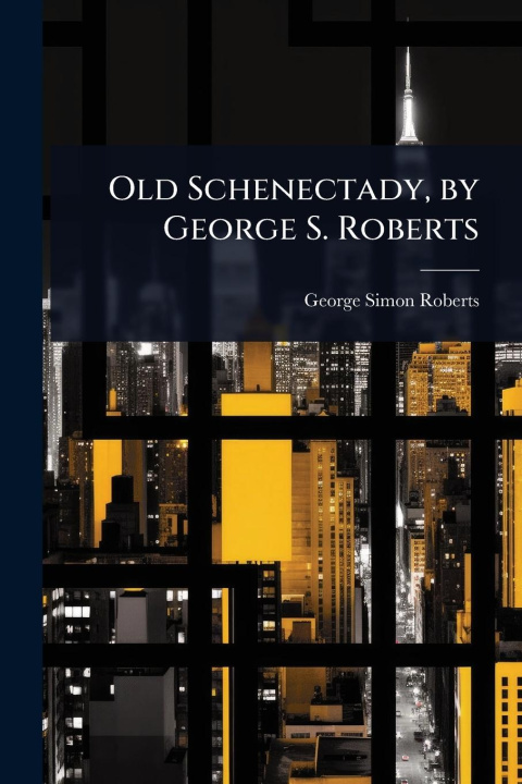 Kniha Old Schenectady, by George S. Roberts 