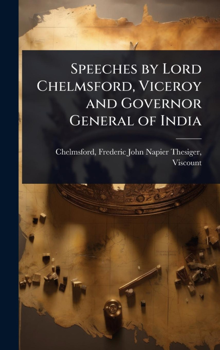 Kniha Speeches by Lord Chelmsford, Viceroy and Governor General of India 