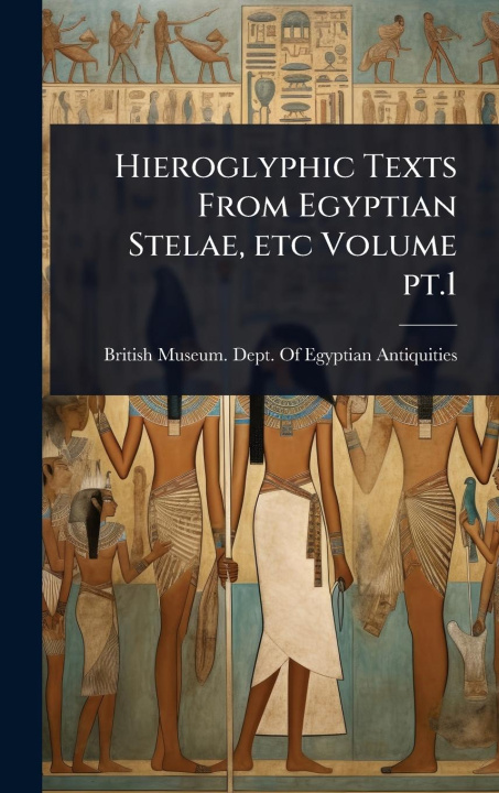 Kniha Hieroglyphic Texts From Egyptian Stelae, etc Volume pt.1 