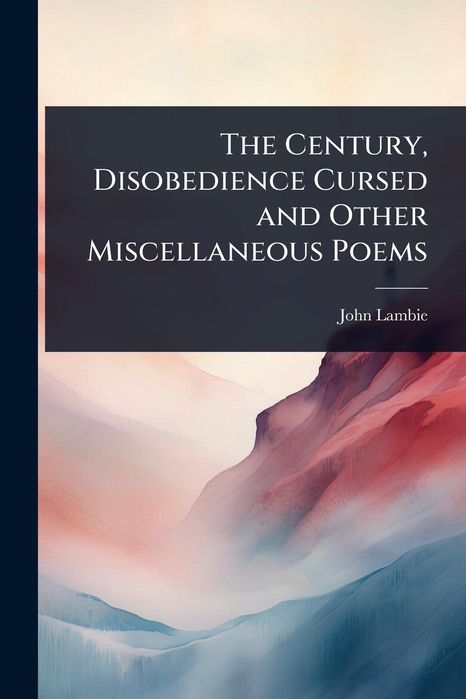 Kniha The Century, Disobedience Cursed and Other Miscellaneous Poems 