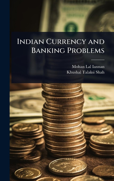 Knjiga Indian Currency and Banking Problems Khushal Talaksi Shah