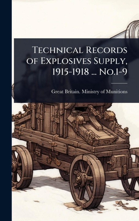 Kniha Technical Records of Explosives Supply, 1915-1918 ... No.1-9 