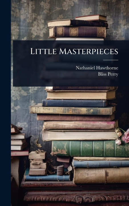 Kniha Little Masterpieces Bliss Perry
