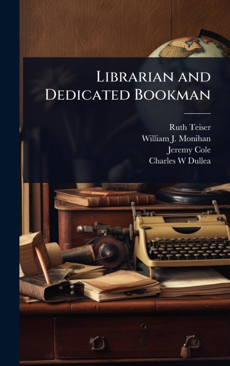 Kniha Librarian and Dedicated Bookman William J Monihan