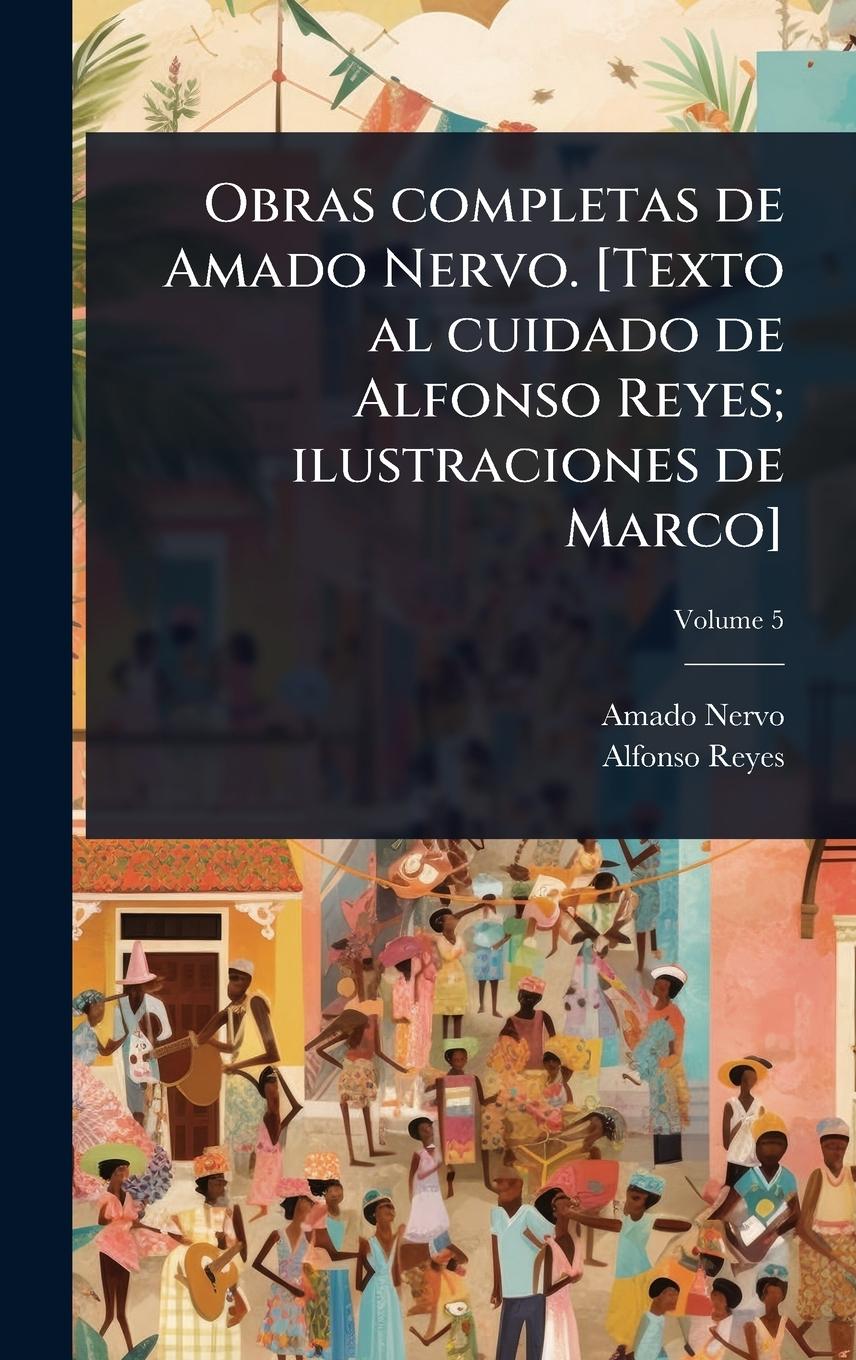 Kniha Obras completas de Amado Nervo. [Texto al cuidado de Alfonso Reyes; ilustraciones de Marco] Alfonso Reyes