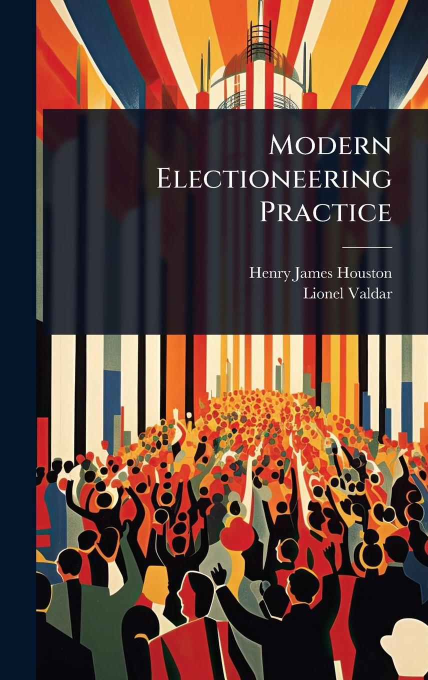 Kniha Modern Electioneering Practice Lionel Valdar