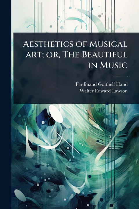 Kniha Aesthetics of Musical art; or, The Beautiful in Music Walter Edward Lawson