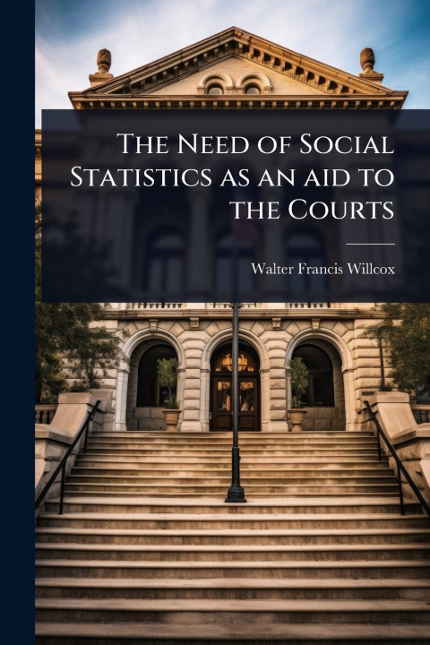Kniha The Need of Social Statistics as an aid to the Courts 
