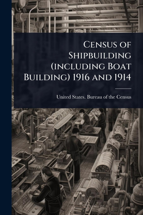 Kniha Census of Shipbuilding (including Boat Building) 1916 and 1914 